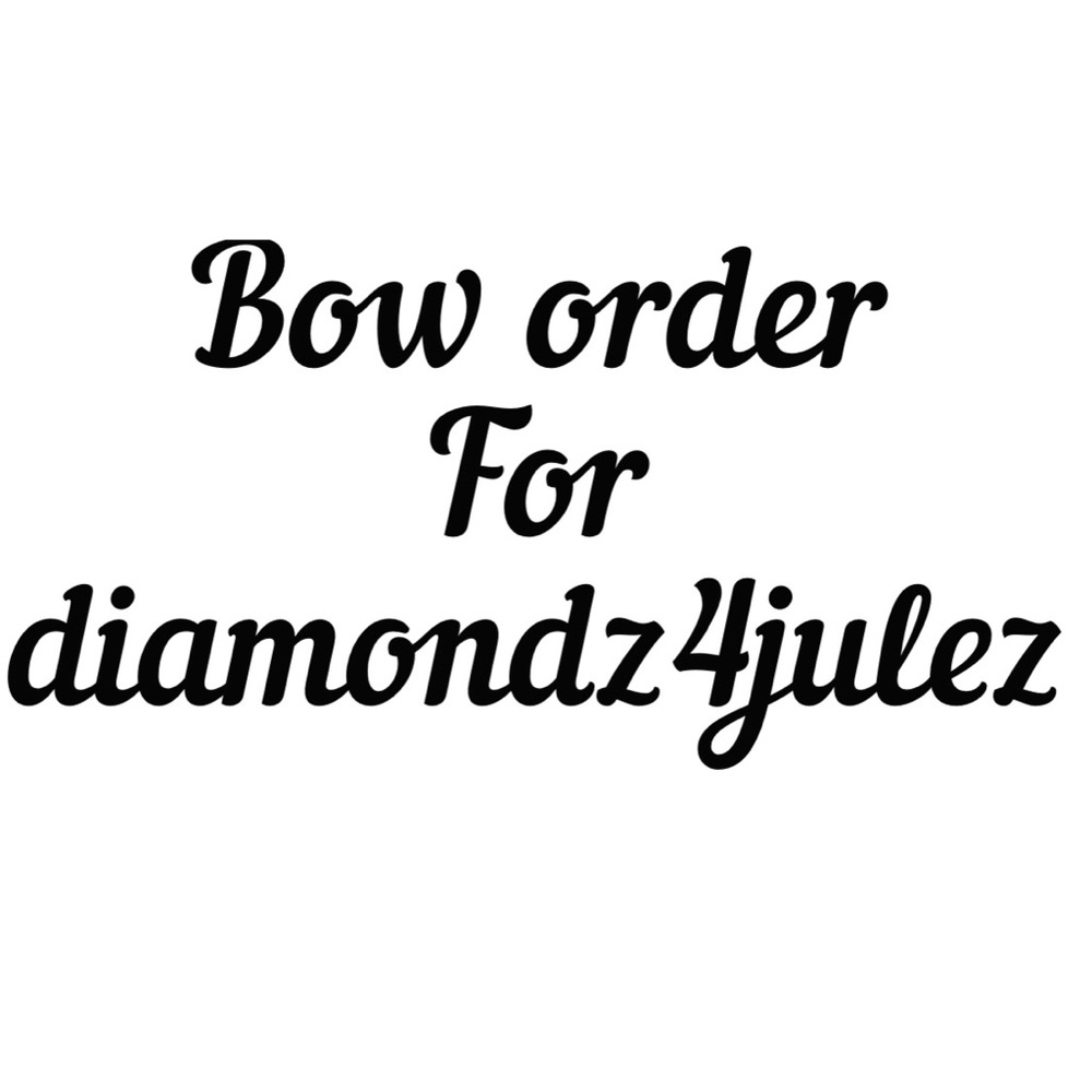 Bow order for diamondz4julez